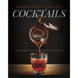 The Southern Foodways Alliance Guide to Cocktails